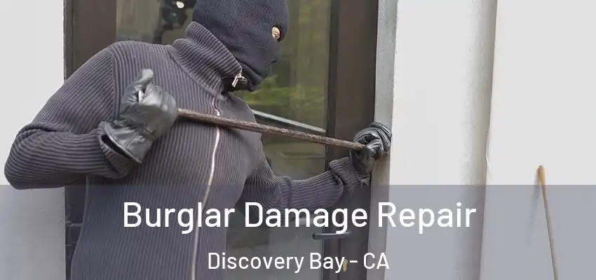  Burglar Damage Repair Discovery Bay - CA