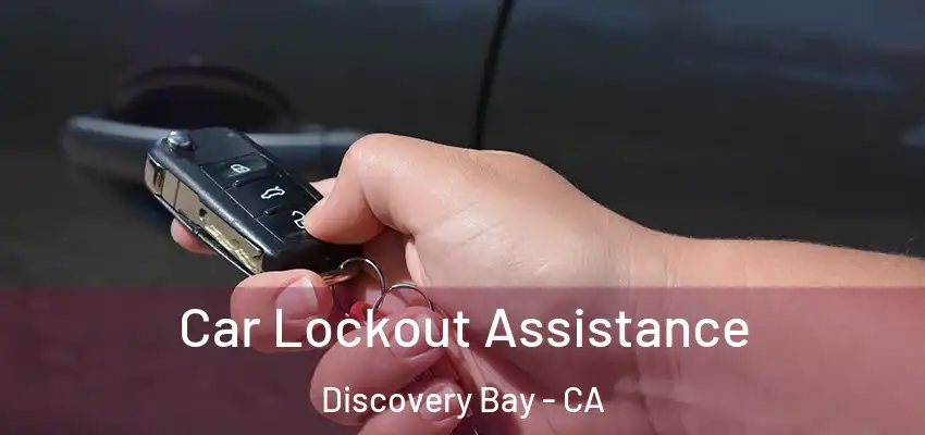 Car Lockout Assistance Discovery Bay - CA