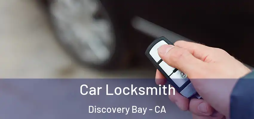  Car Locksmith Discovery Bay - CA