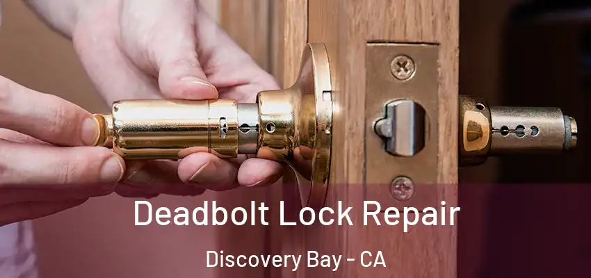  Deadbolt Lock Repair Discovery Bay - CA