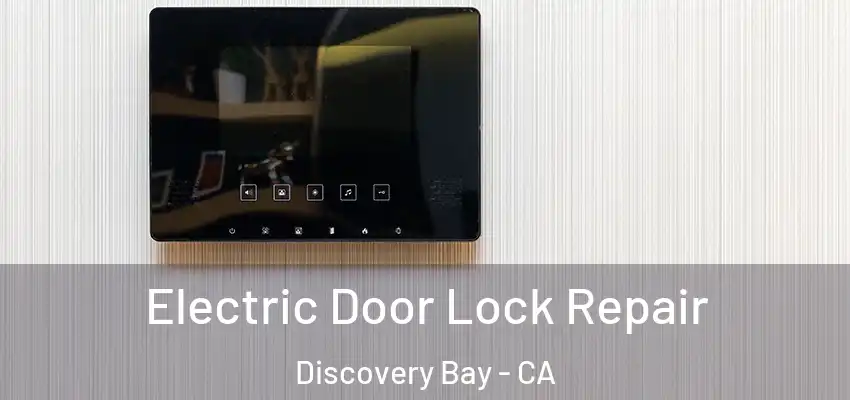  Electric Door Lock Repair Discovery Bay - CA