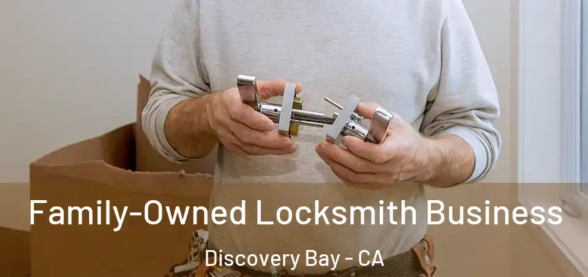Family-Owned Locksmith Business Discovery Bay - CA