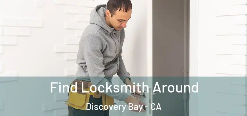  Find Locksmith Around Discovery Bay - CA