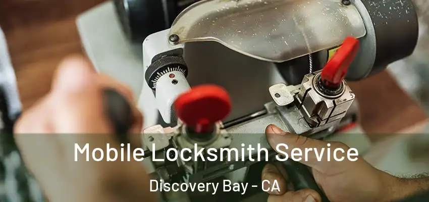  Mobile Locksmith Service Discovery Bay - CA