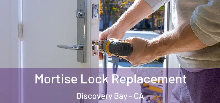  Mortise Lock Replacement Discovery Bay - CA