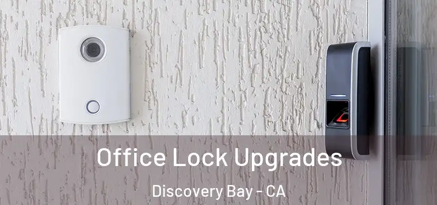  Office Lock Upgrades Discovery Bay - CA